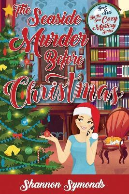 The Seaside Murder Before Christmas: Book 6 By the Sea Cozy Mystery Series - Shannon Symonds - cover