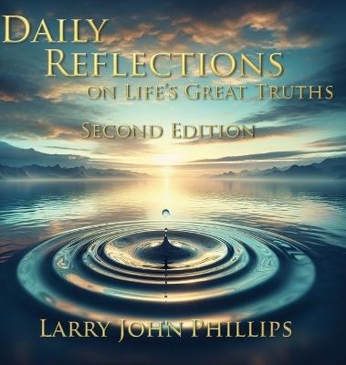 Daily Reflections on Life's Great Truths - Second Edition - Larry John Phillips - cover