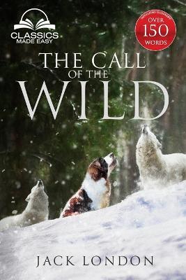 The Call of the Wild - Unabridged with Full Glossary, Historic Orientation, Character and Location Guide - Jack London - cover