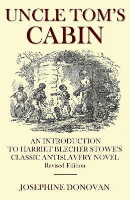Uncle Tom's Cabin: An Introduction to Harriett Beecher Stowe's Classic Antislavery Novel - Josephine Donovan - cover