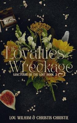 Of Loyalties & Wreckage - Lou Wilham,Christis Christie - cover