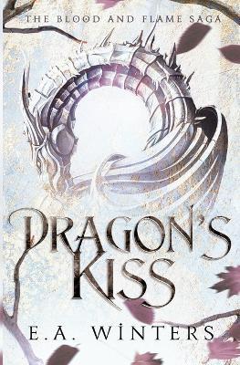 Dragon's Kiss (The Blood & Flame Saga, book 1) - E a Winters - cover