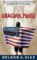 Gracias, Fidel!: A young boy's journey escaping Castro's Cuba and realizing the American Dream - Nelson A Diaz - cover