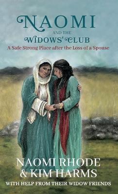 Naomi and the Widows' Club: A Safe Strong Place after the Loss of a Spouse - Naomi Rhode,Kim Harms - cover