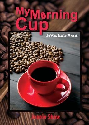 My Morning Cup and Other Spiritual Thoughts - Jeanie Shaw - cover