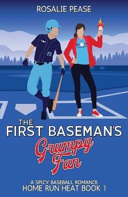 The First Baseman's Grumpy Fan: A Spicy Baseball Romance - Rosalie Pease - cover