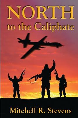 North to the Caliphate - Mitchell R Stevens - cover