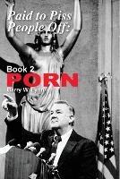 Paid to Piss People Off: Book 2 PORN: Book 2 PORN - Barry W Lynn - cover