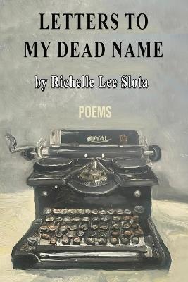 Letters to My Dead Name - Richelle Lee Slota - cover