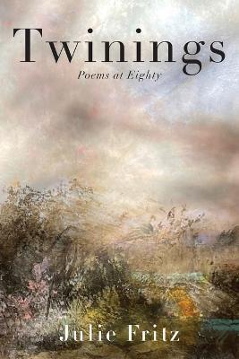 Twinings: Poems at Eighty - Julie Fritz - cover
