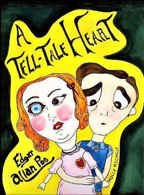 A Tell-tale Heart: Edgar Allan Poe Reimagined: An Edgar Allan Poe Lesson in Emotional Awareness - Edgar Allan Poe,Holly Michele - cover