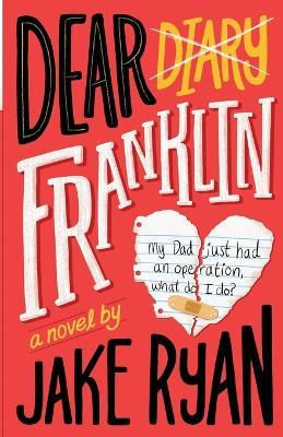 Dear Franklin: My Dad Just Had an Operation, What Do I Do? - Jake Ryan - cover