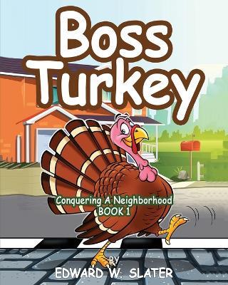 Boss Turkey: Conquering a Neighborhood Book 1 - Edward W Slater - cover