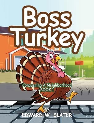Boss Turkey: Conquering a Neighborhood Book 1 - Edward W Slater - cover