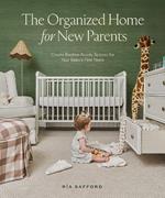 The Organized Home for New Parents: How to Create Routine-Ready Spaces for Your Baby's First Years