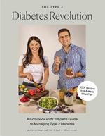 The Type 2 Diabetes Revolution: 100 Delicious Recipes and a 4-Week Meal Plan to Kick-Start a Healthier Life