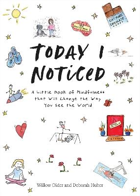Today I Noticed: A Little Book of Mindfulness that Will Change the Way You See the World - Willow Older,Deborah Huber - cover