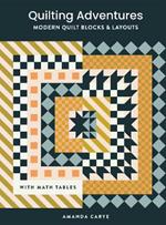 Quilting Adventures: Modern Quilt Blocks and Layouts to Help You Design Your Own Quilt With Confidence