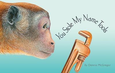 You Stole My Name Tools: The Curious Case of Animals and Tools with Shared Names (Picture Book) - Dennis Mcgregor - cover