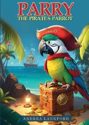 Parry The Pirate's Parrot - Andrea Lankford - cover