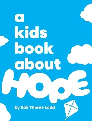 A Kids Book About Hope - Kali Thorne Ladd - cover