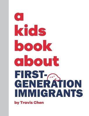 A Kids Book About First Generation Immigrants - Travis Chen - cover