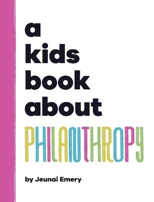 A Kids Book About Philanthropy - Jeunai Emery - cover