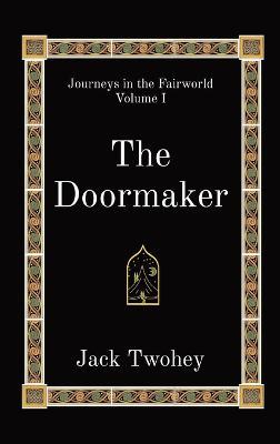 The Doormaker: Journeys in the Fairworld Volume I - Jack Twohey - cover