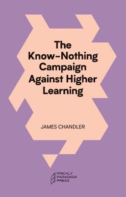 The Know-Nothing Campaign Against Higher Learning - James Chandler - cover
