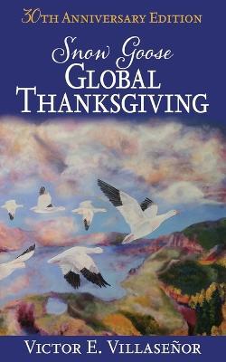 Snow Goose Global Thanksgiving - Victor E Villasenor - cover