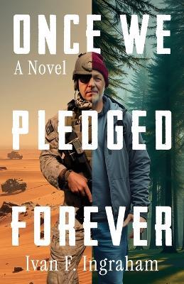 Once We Pledged Forever: A Novel of Combat, Marines and the War Within - Ivan F Ingraham - cover