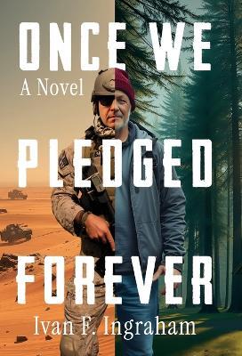 Once We Pledged Forever: A Novel of Combat, Marines and the War Within - Ivan F Ingraham - cover