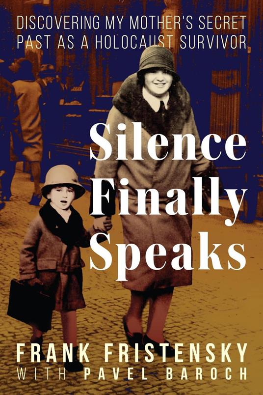 Silence Finally Speaks:Discovering My Mother’s Secret Past as a Holocaust Survivor