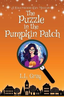 The Puzzle in the Pumpkin Patch: A Havenwood Cozy Mystery - L L Gray - cover