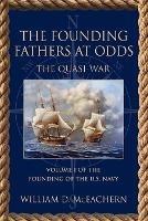 The Founding Fathers at Odds: The Quasi-War - Volume I of the Founding of the U.S. Navy Trilogy - William D McEachern - cover