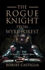 The Rogue Knight From Wyre Forest: A Sequel to A Knight's Quest