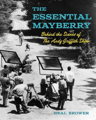 The Essential Mayberry: Behind the Scenes of The Andy Griffith Show - Neal Brower - cover