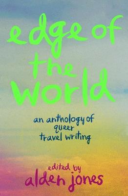 Edge of the World: An Anthology of Queer Travel Writing - cover