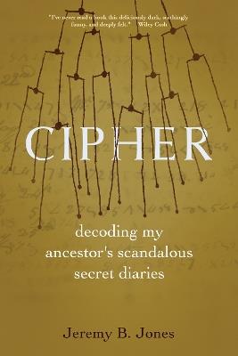Cipher: Decoding My Ancestor's Scandalous Secret Diaries - Jeremy B. Jones - cover