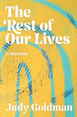 The Rest of Our Lives - Judy Goldman - cover