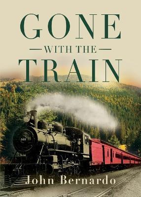 Gone with the Train - John Bernardo - cover
