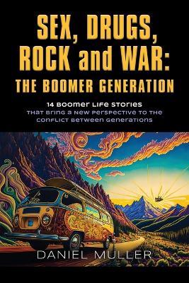 SEX, DRUGS, ROCK and WAR: The Boomer Generation - Daniel Muller - cover