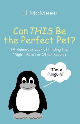 Can THIS Be the Perfect Pet?: (A Humorous Look at Finding the Right Pets for Other People) - El McMeen - cover