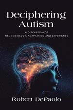 Deciphering Autism: A Discussion of Neurobiology, Adaptation and Experience