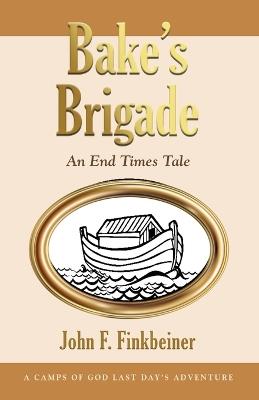 Bake's Brigade: An End Times Tale - John F Finkbeiner - cover