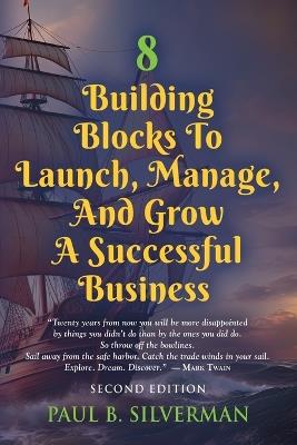 8 Building Blocks To Launch, Manage, And Grow A Successful Business - Second Edition - Paul B Silverman - cover
