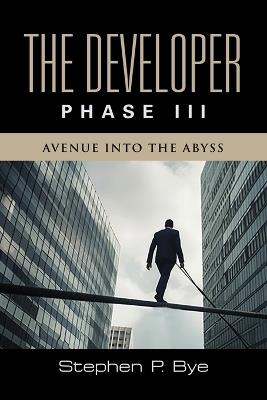 The Developer: Phase III (Avenue into the Abyss) - Stephen P Bye - cover