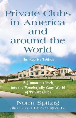 Private Clubs in America and around the World: The Reprise Edition - Norm Spitzig - cover