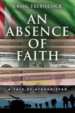 An Absence of Faith: A Tale of Afghanistan
