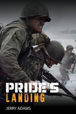 Pride's Landing: A Story of Two Conflicts from World War Two - Jerry Adams - cover
